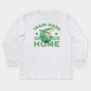 Train hard or go home Kids Long Sleeve T-Shirt